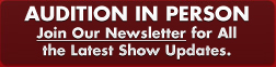 AUDITION IN PERSON - Join our newsletter for all the latest show updates.